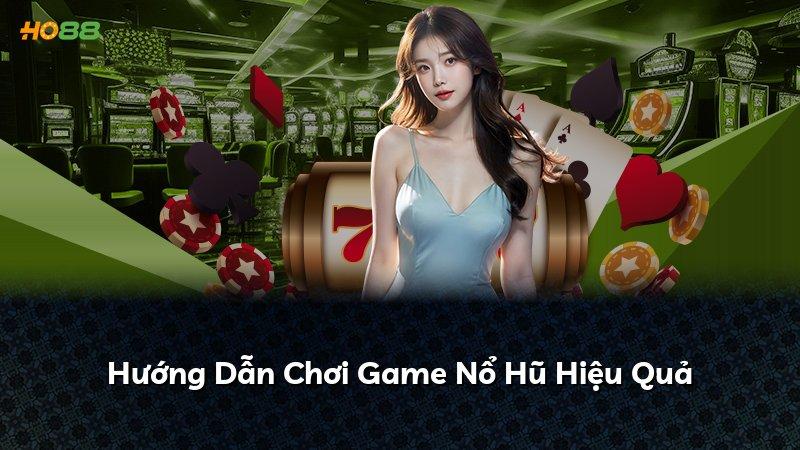 Hướng Dẫn Chơi Game Nổ Hũ Hiệu Quả